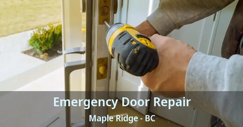 Emergency Door Repair Maple Ridge - BC