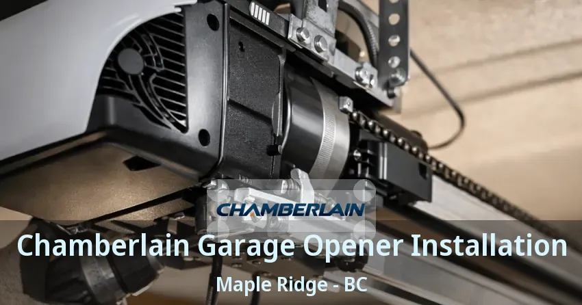 Chamberlain Garage Opener Installation Maple Ridge - BC