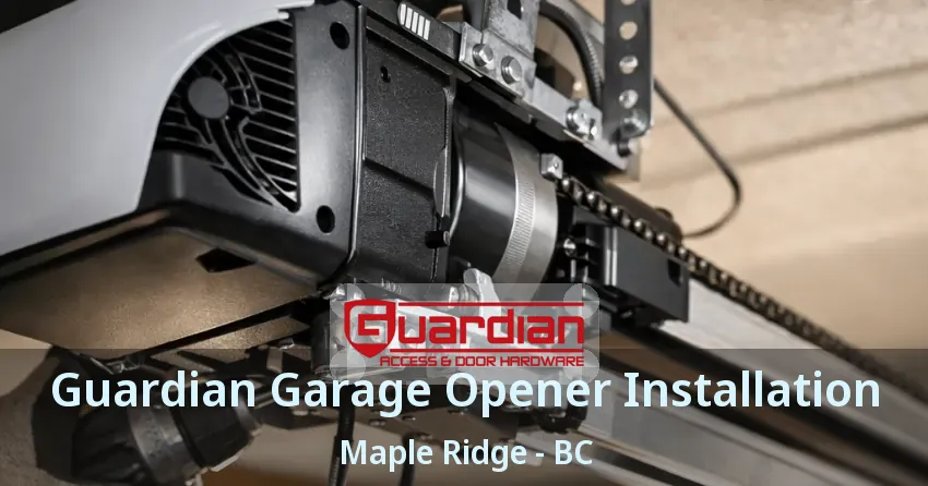 Guardian Garage Opener Installation Maple Ridge - BC
