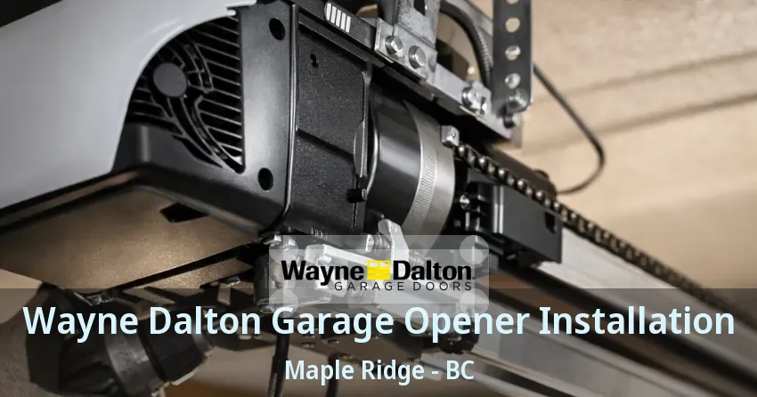 Wayne Dalton Garage Opener Installation Maple Ridge - BC