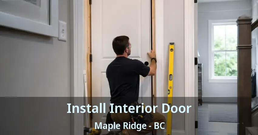 Install Interior Door Maple Ridge - BC Install Interior Door Maple Ridge - BC