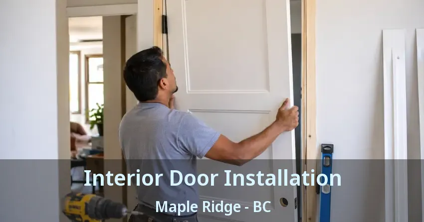 Interior Door Installation Maple Ridge - BC Interior Door Installation Maple Ridge - BC